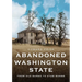 Abandoned Washington State: From Old Barns to Atom Bombs