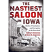 The Nastiest Saloon in Iowa: Murder, Prostitution, and Corruption in the Heartland