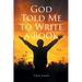 God Told Me to Write a Book