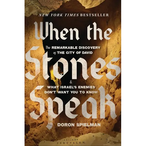 When the Stones Speak: The Remarkable Discovery of the City of David and What Israel's Enemies Don't Want You to Know