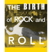 The Birth of Rock and Roll