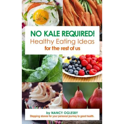 No Kale Required: Healthy Eating Ideas for the Rest of Us