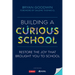 Building a Curious School: Restore the Joy That Brought You to School