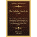 The Catholic Church In Utah: A Review Of Spanish And Missionary Explorations, Tribal Divisions, The Journal Of The Franciscan Explorers And Discove