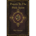Prayers To The Holy Spirit: A Collection of Prayers to Glorify and Petition the Holy Spirit