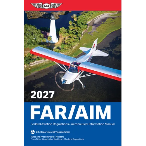 Far/Aim 2027: Federal Aviation Regulations/Aeronautical Information Manual
