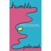 Humble: Reflections On The Power Of Humility And Its Place In An Ego-Obsessed World