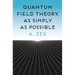 Quantum Field Theory, as Simply as Possible