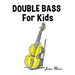 Double Bass for Kids: Christmas Carols, Classical Music, Nursery Rhymes, Traditional & Folk Songs!