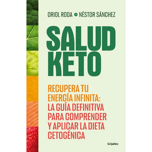 Salud Keto: Recupera Tu Energía Infinita: La Guía Definitiva Para Comprender Y Aplicar La Dieta Cetogénica / Keto Health: Regain Your Infinite Energy