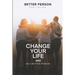 Change Your Life And Be A Better Person: After reading this book you will be loved more by the people you meet How to change your life and your person