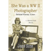 She Was a WW II Photographer Behind Enemy Lines