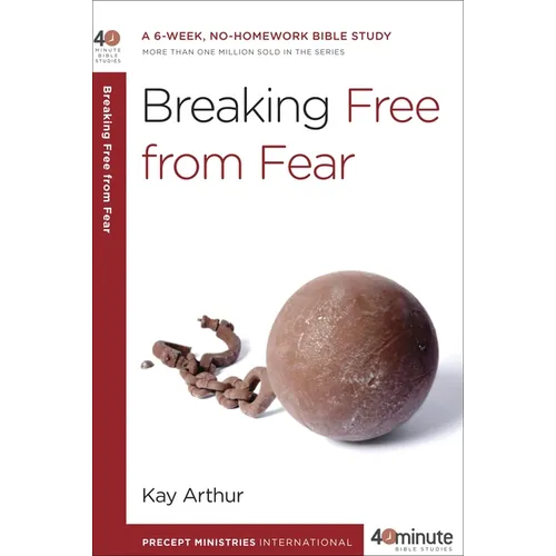 Breaking Free from Fear: A 6-Week, No-Homework Bible Study