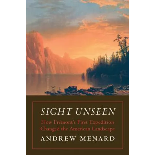 Sight Unseen: How Frémont's First Expedition Changed the American Landscape