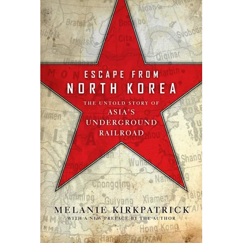 Escape from North Korea: The Untold Story of Asia's Underground Railroad