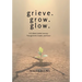grieve. grow. glow. - A 52-Week Guided Journey Through Grief, Growth, and Grace