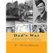 Dad's War: Finding and Telling Your Father's World War II Story - Workshop Book