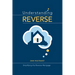 Understanding Reverse: Simplifying the Reverse Mortgage