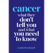 Cancer: What they don't tell you and what you need to know