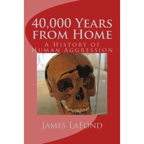 40,000 Years from Home: A History of Human Aggression