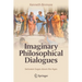 Imaginary Philosophical Dialogues: Between Sages Down the Ages