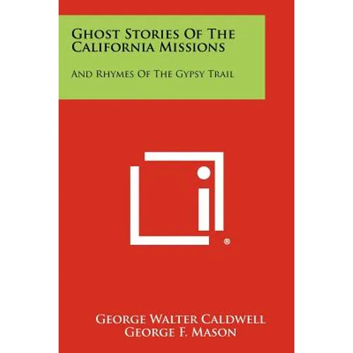 Ghost Stories of the California Missions: And Rhymes of the Gypsy Trail