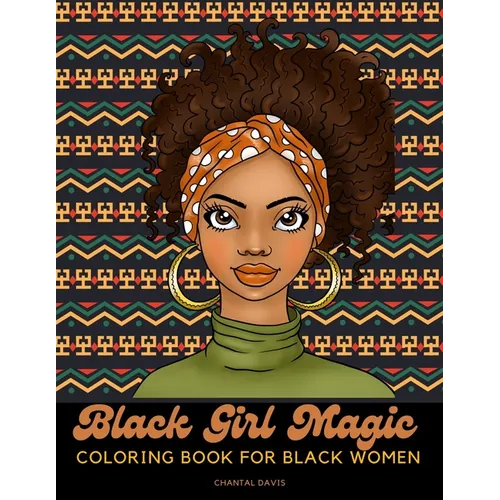 Black Girl Magic Coloring Book For Black Women: Beautiful African American Women Coloring Designs {Stress Relief and Self Care for Women}