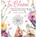 In Bloom: A Step-By-Step Guide to Drawing Lush Florals - An Easy How-To-Draw Flowers Book for Beginners