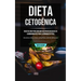 Dieta cetogénica: Recetas una para una dieta de recetas bajas en carbohidratos para la pérdida de peso (Beneficios de la dieta cetogénica, lista de al