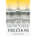 Downsize to Freedom: A smaller home is a bigger life.