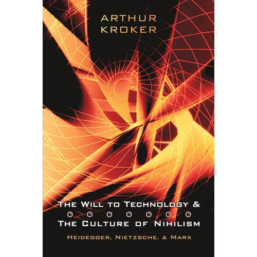 The Will to Technology and the Culture of Nihilism: Heidegger, Nietzsche, and Marx