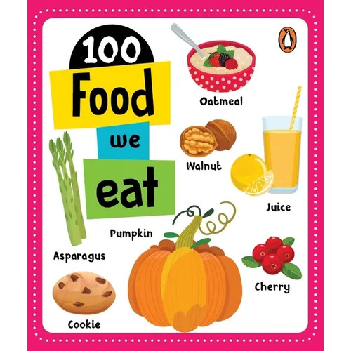 100 Food We Eat: Board Book of First 100 Important Food Items for Preschool Kids, Toddlers [Penguin Early Learning Series]