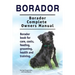 Borador. Borador Complete Owners Manual. Borador book for care, costs, feeding, grooming, health and training.