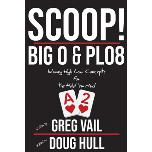 Scoop!: Big O and PLO8: Winning High Low Concepts for the Hold'em Mind