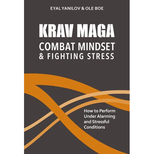 Krav Maga - Combat Mindset & Fighting Stress: How to Perform Under Alarming and Stressful Conditions