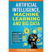 Artificial Intelligence, Machine Learning and Big Data: Beginner's guide to Artificial Intelligence, Machine Learning, Big Data and its application
