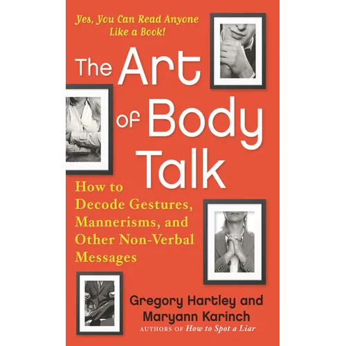 The Art of Body Talk: How to Decode Gestures, Mannerisms, and Other Non-Verbal Messages