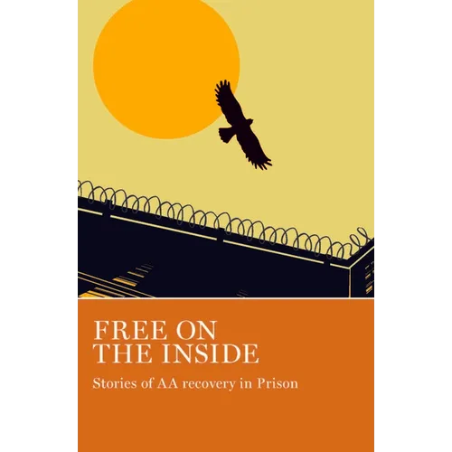 Free on the Inside: Stories of AA Members Inside and Outside Prison Walls