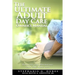 The Ultimate Adult Day Care Owner's Manual: Opening and Operating Your ADC Made Easy