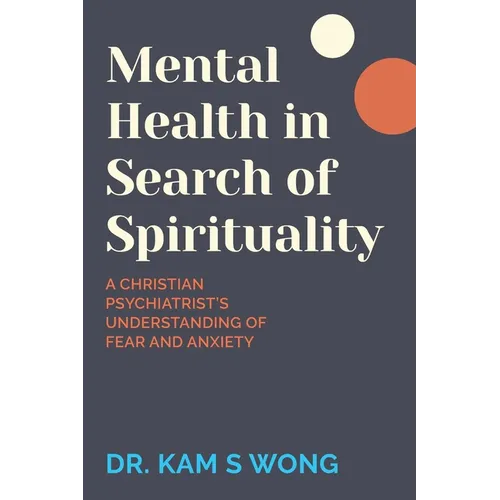 Mental Health in Search of Spirituality: A Christian Psychiatrist's Understanding of Fear and Anxiety