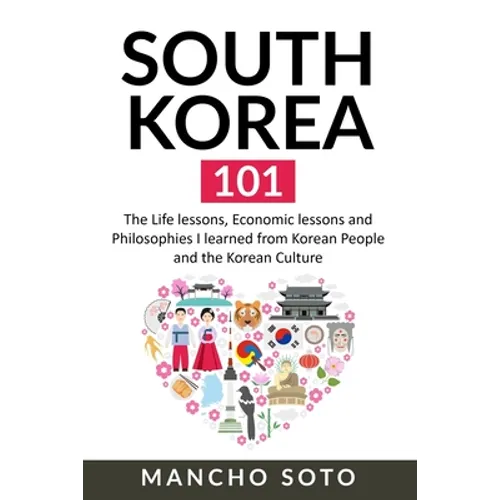 South Korea 101: The Life lessons, Economic lessons and Philosophies I learned from Korean People and the Korean Culture