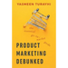 Product Marketing Debunked: The Essential Go-To-Market Guide