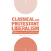 Classical and Protestant Liberalism: Differences and Similarities