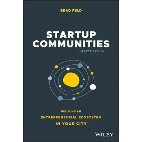 Startup Communities: Building an Entrepreneurial Ecosystem in Your City