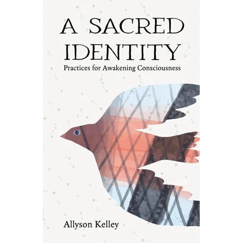 A Sacred Identity: Practices for Awakening Consciousness