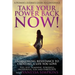 Take Your Power Back Now: How to Overcome Your Resistance to Creating a Life You Love! The Ultimate Confidence Guide for Women