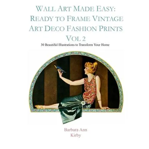 Wall Art Made Easy: Ready to Frame Vintage Art Deco Fashion Prints Vol 2: 30 Beautiful Illustrations to Transform Your Home