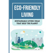 Eco-Friendly Living: Sustainable Living Ideas That Help The Planet: Living Green And Eco-Friendly