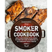Smoker Cookbook: Complete Smoker Cookbook for Real Barbecue, The Ultimate How-To Guide for Smoking Meat, The Art of Smoking Meat for Re