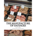 The Manufacture of Sausages: The First and Only Book on Sausage Making Printed In English